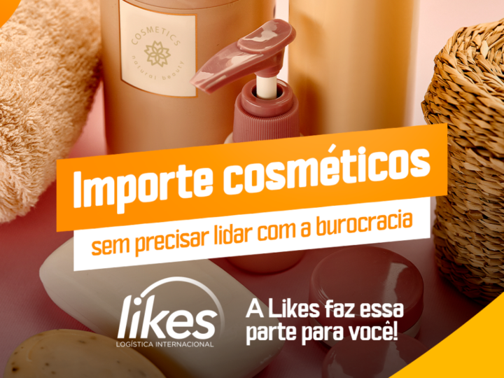 Importação de cosméticos: como funciona? Sem precisar lidar com a burocracia, a Likes faz essa parte para você!